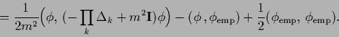 \begin{displaymath}
=
\frac{1}{2 m^2} \Big(\phi,\, (- \prod_k \Delta_k + m^2 {\b...
..._{\rm emp})
+ \frac{1}{2} (\phi_{\rm emp},\, \phi_{\rm emp}).
\end{displaymath}