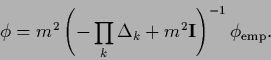 \begin{displaymath}
\phi =
m^2 \left( - \prod_k \Delta_k + m^2 {\bf I} \right)^{-1} \phi_{\rm emp}.
\end{displaymath}