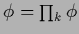 $\phi = \prod_k \phi$