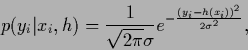 \begin{displaymath}
p(y_i\vert x_i,{h})
= \frac{1}{\sqrt{2\pi}\sigma}e^{-\frac{(y_i-{h}(x_i))^2}{2 \sigma^2}}
,
\end{displaymath}