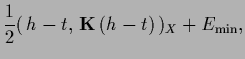 $\displaystyle \frac{1}{2}(\,{h} - t,\, {{\bf K}} \, ({h}-t)\,)_X + E_{\rm min},$