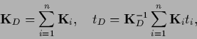 \begin{displaymath}
{{\bf K}}_D = \sum_{i=1}^n {{\bf K}}_i
,\quad
t_D = {{\bf K}}_D^{-1} \sum_{i=1}^n {{\bf K}}_i t_i
,
\end{displaymath}