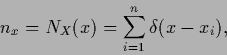 \begin{displaymath}
n_x
=N_X(x)
=\sum_{i=1}^n \delta (x-x_i)
,
\end{displaymath}