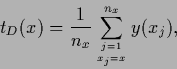 \begin{displaymath}
t_D (x) = \frac{1}{n_x}\sum_{j=1 \atop x_j=x}^{n_x} y (x_j)
,
\end{displaymath}