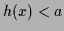 $h(x)<a$