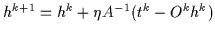 $ h^{k+1}
= h^{k} + \eta A^{-1} (t^k - O^k h^k)$