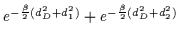 $e^{-\frac{\beta}{2} (d_D^2+d_1^2)}
+e^{-\frac{\beta}{2} (d_D^2+d_2^2)}$
