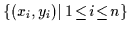 $\{(x_i,y_i)\vert\, 1\!\le \!i\!\le\!n\}$