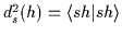 $d_s^2(h) = \mbox{$\left\langle sh \vert sh \right\rangle$}$