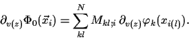 \begin{displaymath}
\partial_{v(z)} \Phi_0(\vec x_i)
= \sum_{kl}^N M_{kl;i} \, \partial_{v(z)} {\varphi_k}(x_{i(l)})
.
\end{displaymath}