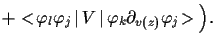 $\displaystyle +
<\!\varphi_l\varphi_j\,\vert\,V\,\vert\,\varphi_k\partial_{v(z)}\varphi_j\!>
\Big).$