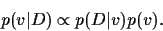 \begin{displaymath}
p(v\vert D) \propto p(D\vert v) p(v)
.
\end{displaymath}