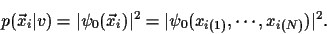 \begin{displaymath}
p(\vec x_i\vert v)
= \vert\psi_0(\vec x_i)\vert^2
= \vert\psi_0(x_{i(1)},\cdots, x_{i(N)})\vert^2
.
\end{displaymath}