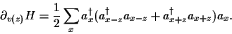 \begin{displaymath}
\partial_{v(z)} H
=
\frac{1}{2}\sum_{x}
a^\dagger_{x} (a^\dagger_{x-z} a_{x-z} +
a^\dagger_{x+z} a_{x+z} ) a_{x}
.
\end{displaymath}