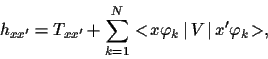 \begin{displaymath}
h_{xx^\prime}
=
T_{xx^\prime}
+ \sum_{k=1}^N <\!x \varphi_k\,\vert\,V\,\vert\,x^\prime \varphi_k\!>
,
\end{displaymath}