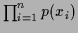 $\prod_{i=1}^n p(x_i)$