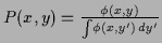 $P(x,y)=\frac{\phi(x,y)}{\int\!\phi(x,y^\prime)\,dy^\prime}$