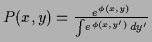 $P(x,y)=\frac{e^{\phi(x,y)}}{\int\!e^{\phi(x,y^\prime)}\,dy^\prime}$