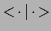 $\mbox{$<\!\cdot\,\vert\,\cdot\!>$}$