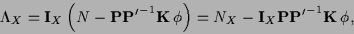 \begin{displaymath}
\Lambda_X =
{\bf I}_X \left( N - {\bf P} {{\bf P}^\prime}^{...
...- {\bf I}_X
{\bf P} {{\bf P}^\prime}^{-1} {{\bf K}}\, \phi
,
\end{displaymath}