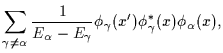 $\displaystyle \sum_{\gamma\ne \alpha} \frac{1}{E_\alpha-E_\gamma}
\phi_\gamma(x^{\prime})\phi^*_\gamma(x) \phi_\alpha (x)
,$