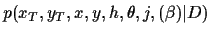 $p(x_T,y_T,x,y,h,\theta ,j,(\beta )\vert D)$