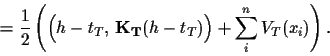 \begin{displaymath}
=
\frac{1}{2} \left( \mbox{$\Big( h-t_T ,\, {\bf K_T} (h-t_T) \Big)$}
+\sum_i^{n} V_{T}(x_i) \right)
.
\end{displaymath}