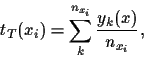 \begin{displaymath}
t_T (x_i) = \sum_k^{n_{x_i}} \frac{y_k(x)}{n_{x_i}}
,
\end{displaymath}