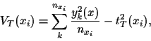 \begin{displaymath}
V_T(x_i) =
\sum_k^{n_{x_i}} \frac{y^2_k(x)}{n_{x_i}} -t_T^2 (x_i)
,
\end{displaymath}