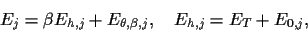 \begin{displaymath}
E_j = \beta E_{h,j} +E_{\theta,\beta,j}
,\quad
E_{h,j} = E_{T} +E_{0,j},
\end{displaymath}