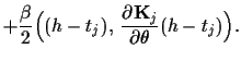 $\displaystyle +\frac{\beta}{2}
\Big((h-t_j),\,
\frac{\partial {\bf K}_j }
{\partial \theta}(h-t_j)\Big)
.$