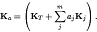 \begin{displaymath}
{\bf K}_a
= \left( {\bf K}_T + \sum_j^m a_j {\bf K}_j \right)
.
\end{displaymath}