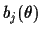 $\displaystyle b_j(\theta)$