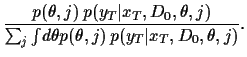 $\displaystyle \frac{p(\theta,j) \,
p(y_T\vert x_T,D_0,\theta,j)}
{\sum_j\int \!d\theta p(\theta,j)\, p(y_T\vert x_T,D_0,\theta,j)}
.$