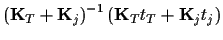 $\displaystyle \left( {\bf K}_T + {\bf K}_{j} \right)^{-1}
\left( {\bf K}_T t_T + {\bf K}_j t_{j} \right)$