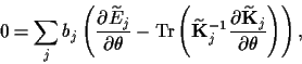 \begin{displaymath}
0 =
\sum_j b_j
\left(
\frac{\partial \widetilde E_{j}}{\par...
...rtial \widetilde {\bf K}_{j}}{\partial \theta}\right)
\right),
\end{displaymath}