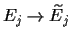 $E_j\rightarrow \widetilde E_j $