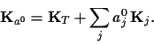 \begin{displaymath}
{\bf K}_{a^0} = {\bf K}_T+\sum_j a_j^0 \,{\bf K}_j
.
\end{displaymath}