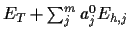 $E_{T} +\sum_j^m a_j^0 E_{h,j}$
