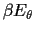 $\beta E_{\theta}$