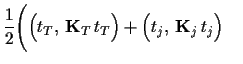 $\displaystyle \frac{1}{2} \Bigg(
\Big(t_T,\,{\bf K}_T\,t_T\Big)
+\Big(t_j,\,{\bf K}_j\,t_j\Big)
\quad$