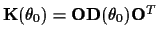 ${\bf K}(\theta_0) = {\bf O}{\bf D}(\theta_0){\bf O}^{T}$