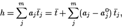 \begin{displaymath}
h
=\sum_j^m a_j \bar t_j
=\bar t + \sum_j^m (a_j-a_j^0) \, \bar t_j
,
\end{displaymath}