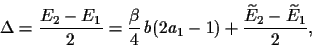 \begin{displaymath}
\Delta
=
\frac{E_2-E_1}{2}
=
\frac{\beta}{4} \,b(2 a_1-1) + \frac{\widetilde E_2-\widetilde E_1}{2}
,
\end{displaymath}