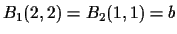 $B_1(2,2) = B_2(1,1) = b$