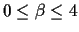 $0\le \beta \le 4$