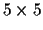 $5\times 5$