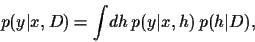 \begin{displaymath}
p(y\vert x,D) = \int \!dh\, p(y\vert x,h)\, p(h\vert D)
,
\end{displaymath}
