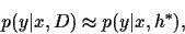 \begin{displaymath}
p(y\vert x,D) \approx p(y\vert x,h^*)
,
\end{displaymath}