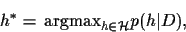 \begin{displaymath}
h^*=\,{\rm argmax}_{h\in{\cal H}} p(h\vert D)
,
\end{displaymath}
